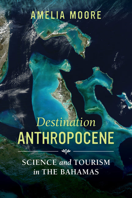 Destination Anthropocene: Science and Tourism in the Bahamas Volume 7 - Ingram