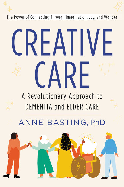 Creative Care: A Revolutionary Approach to Dementia and Elder Care - Ingram