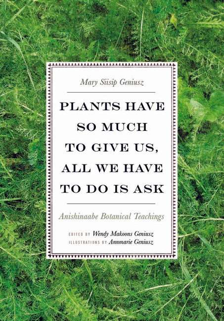 Plants Have So Much to Give Us, All We Have to Do Is Ask: Anishinaabe Botanical Teachings - Ingram