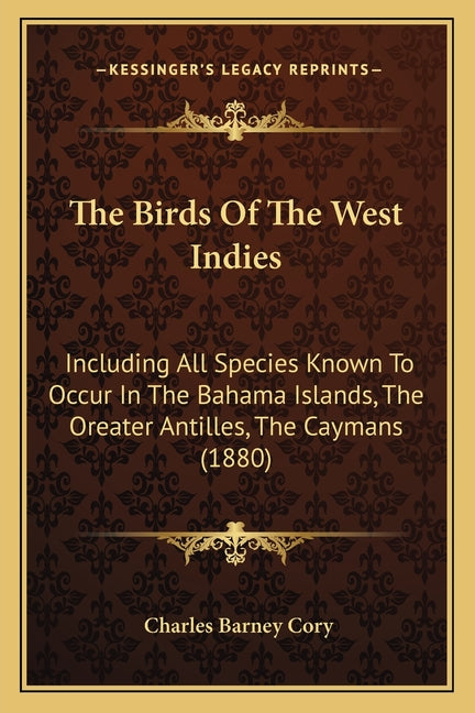 Birds Of The West Indies: Including All Species Known To Occur In The Bahama Islands, The Oreater Antilles, The Caymans (1880) - Ingram