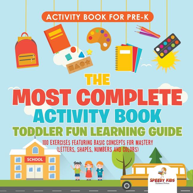 Activity Book for Prek. The Most Complete Activity Book Toddler Fun Learning Guide 100 Exercises featuring Basic Concepts for Mastery (Letters, Shapes - Ingram