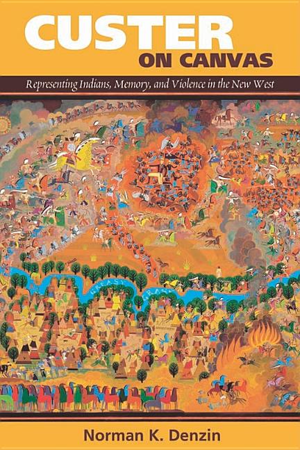 Custer on Canvas: Representing Indians, Memory, and Violence in the New West - Ingram