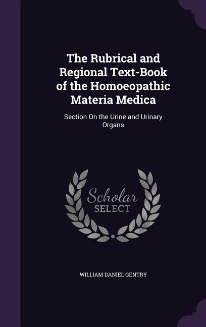 Rubrical and Regional Text-Book of the Homoeopathic Materia Medica: Section On the Urine and Urinary Organs - Ingram