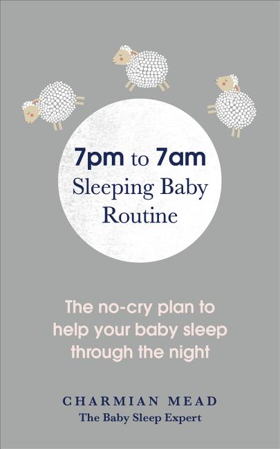 7pm to 7am Sleeping Baby Routine: The No-Cry Plan to Help Your Baby Sleep Through the Night - Ingram