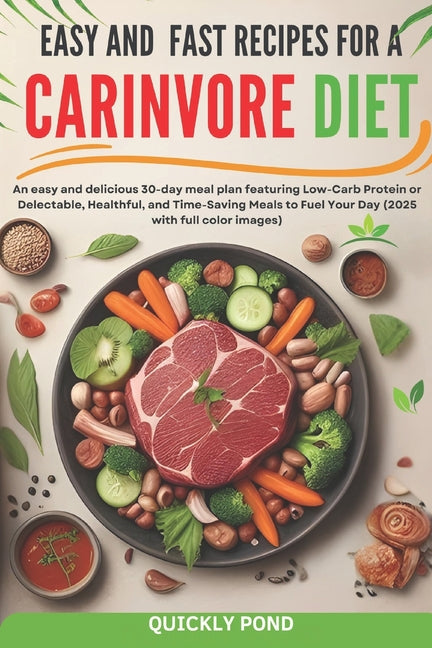 Easy and Fast Recipes for a Carnivore Diet: An easy and delicious 30-day meal plan featuring Low-Carb Protein or Delectable, Healthful, and Time-Savin - Ingram