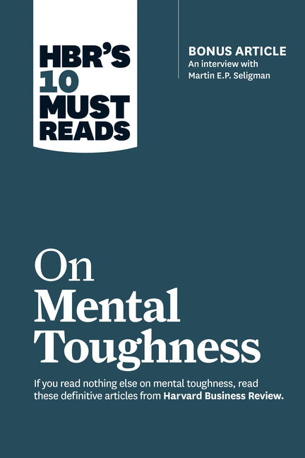 Hbr's 10 Must Reads on Mental Toughness (with Bonus Interview Post-Traumatic Growth and Building Resilience with Martin Seligman) (Hbr's 10 Must Reads - Ingram