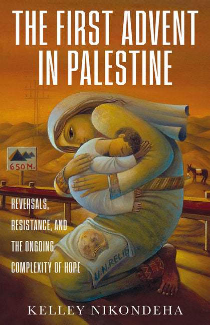 First Advent in Palestine: Reversals, Resistance, and the Ongoing Complexity of Hope - Ingram