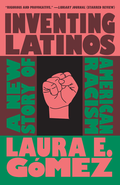 Inventing Latinos: A New Story of American Racism - Ingram