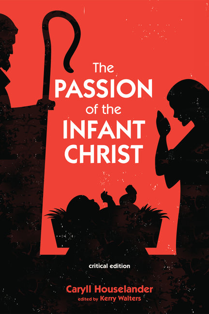 Passion of the Infant Christ: Critical Edition - Ingram