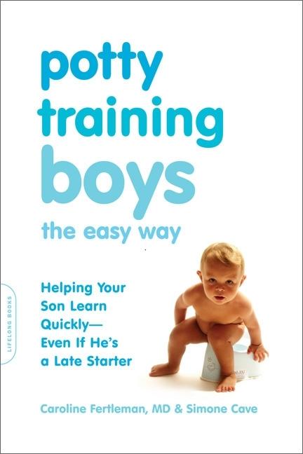 Potty Training Boys the Easy Way: Helping Your Son Learn Quickly -- Even If He's a Late Starter - Ingram