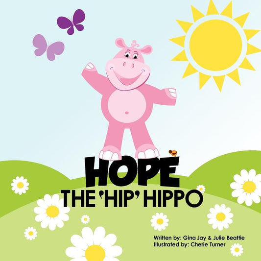 Hope the Hip Hippo: a story about Hip Dysplasia in Children - Ingram