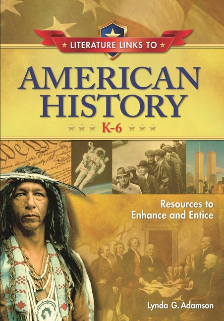 Literature Links to American History, K-6: Resources to Enhance and Entice - Ingram