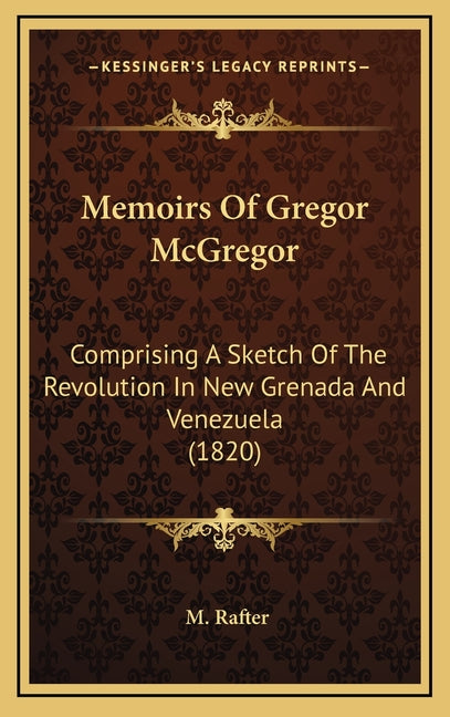 Memoirs Of Gregor McGregor: Comprising A Sketch Of The Revolution In New Grenada And Venezuela (1820) - Ingram