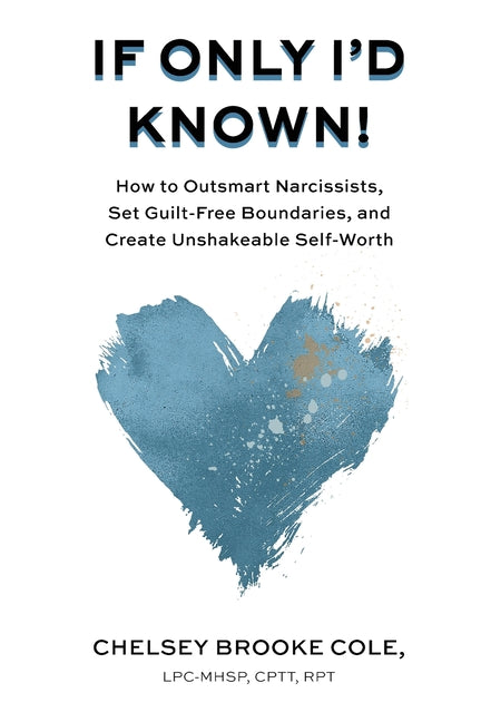 If Only I'd Known: How to Outsmart Narcissists, Set Guilt-Free Boundaries, and Create Unshakeable Self-Worth - Ingram