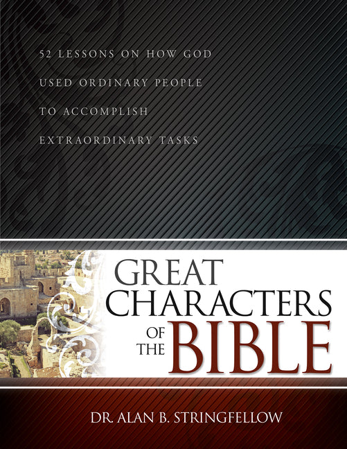 Great Characters of the Bible: 52 Lessons on How God Used Ordinary People to Accomplish Extraordinary Tasks (Bible Study Guide for Small Group or Ind - Ingram