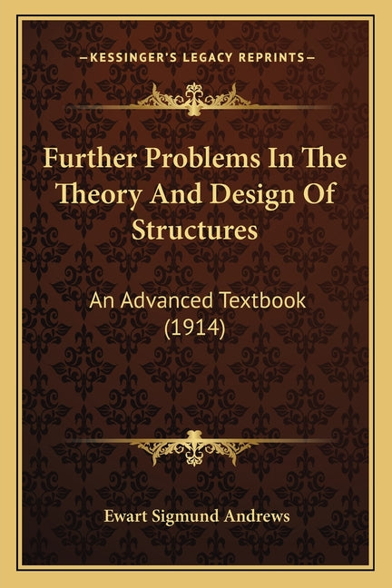 Further Problems In The Theory And Design Of Structures: An Advanced Textbook (1914) - Ingram
