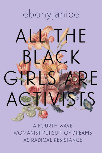 All the Black Girls Are Activists: A Fourth Wave Womanist Pursuit of Dreams as Radical Resistance - Ingram