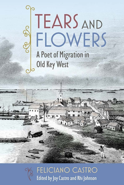 Tears and Flowers: A Poet of Migration in Old Key West - Ingram