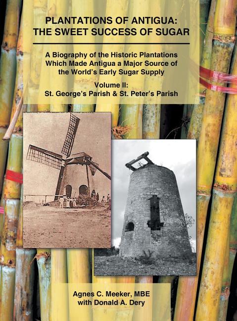 Plantations of Antigua: the Sweet Success of Sugar (Volume 2): A Biography of the Historic Plantations Which Made Antigua a Major Source of the World' - Ingram
