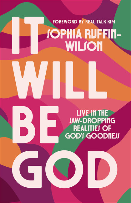 It Will Be God: Live in the Jaw-Dropping Realities of God's Goodness - Ingram