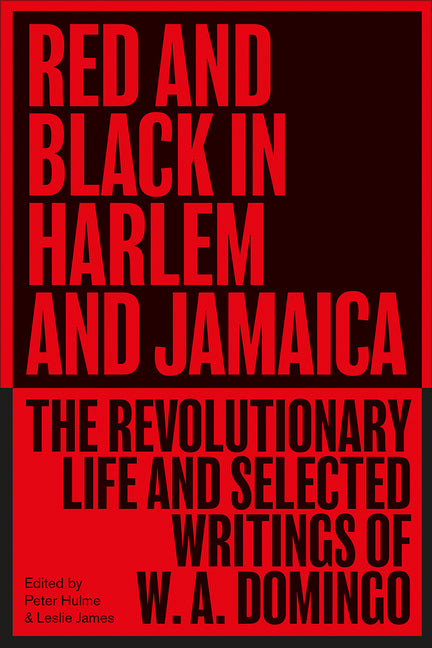 Red and Black in Harlem and Jamaica: The Revolutionary Life and Selected Writings of W. A. Domingo - Ingram