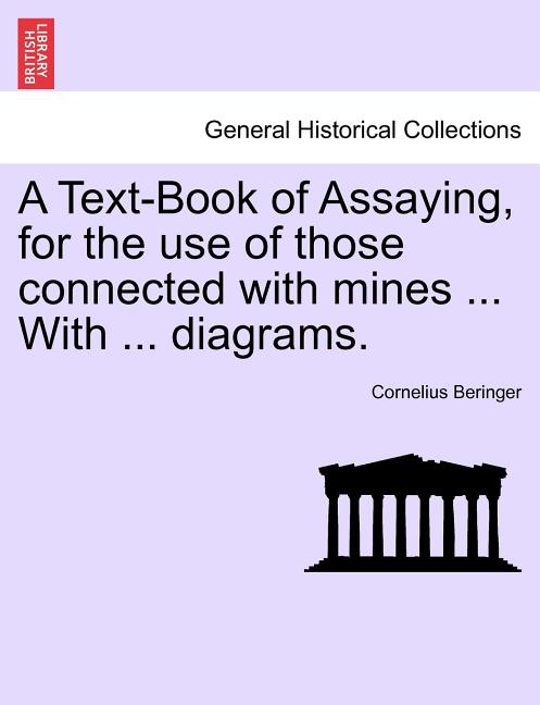 Text-Book of Assaying, for the Use of Those Connected with Mines ... with ... Diagrams. - Ingram