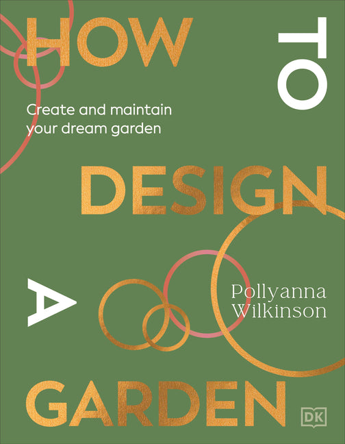 How to Design a Garden: Create and Maintain Your Dream Garden - Ingram