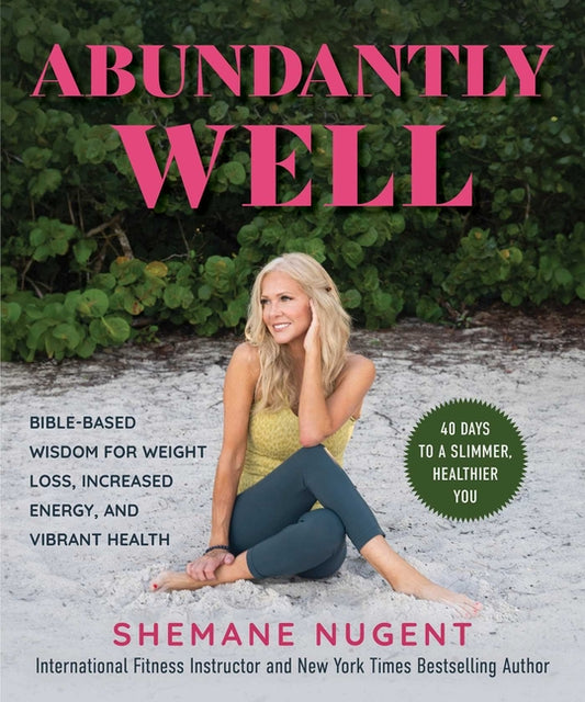 Abundantly Well: Bible-Based Wisdom for Weight Loss, Increased Energy, and Vibrant Health - Ingram