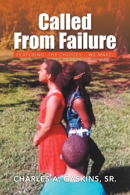 Called from Failure: Featuring: The Choices... We Make! - Ingram