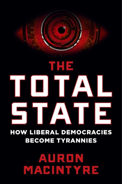 Total State: How Liberal Democracies Become Tyrannies - Ingram