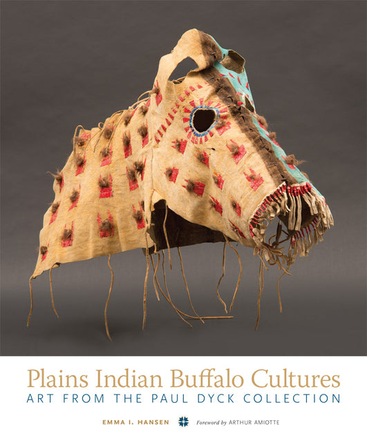 Plains Indian Buffalo Cultures: Art from the Paul Dyck Collection - Ingram