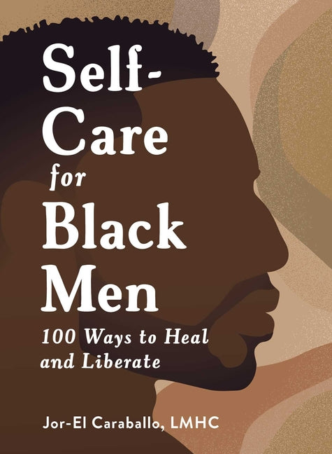 Self-Care for Black Men: 100 Ways to Heal and Liberate - Ingram