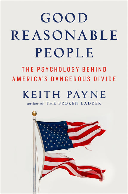 Good Reasonable People: The Psychology Behind America's Dangerous Divide - Ingram
