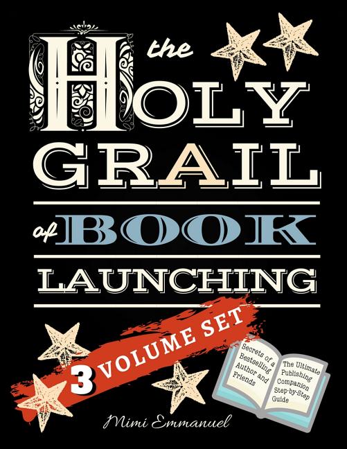 Holy Grail of Book Launching: Secrets from a bestselling author and friends. Ultimate Publishing Companion and step-by-step guide. - Ingram