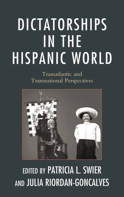 Dictatorships in the Hispanic World: Transatlantic and Transnational Perspectives - Ingram