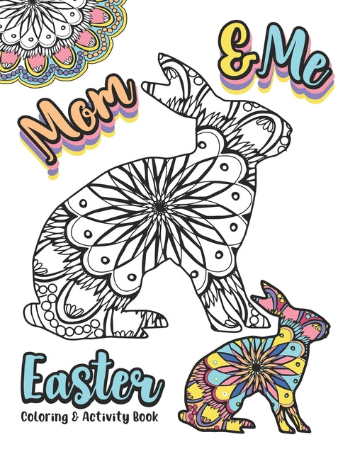 Mom & Me Easter Coloring and Activity Book: 8.5x11 Activity Fun Pages Featuring Egg Mandalas, Word Searches, Crosswords, and so much more for Mom and - Ingram