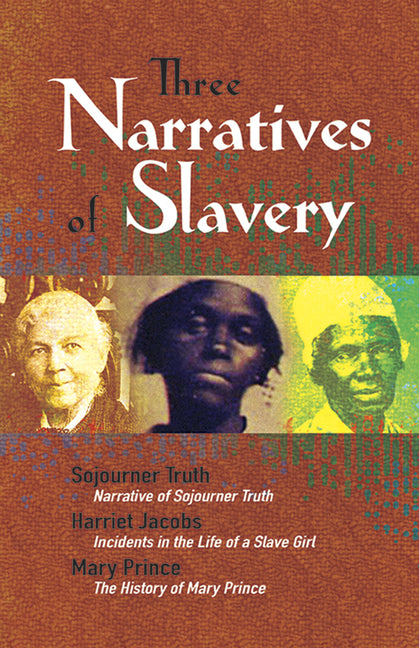 Three Narratives of Slavery: Narrative of Sojourner Truth/Incidents in the Life of a Slave Girl/The History of Mary Prince: A West Indian Slave Narrat - Ingram