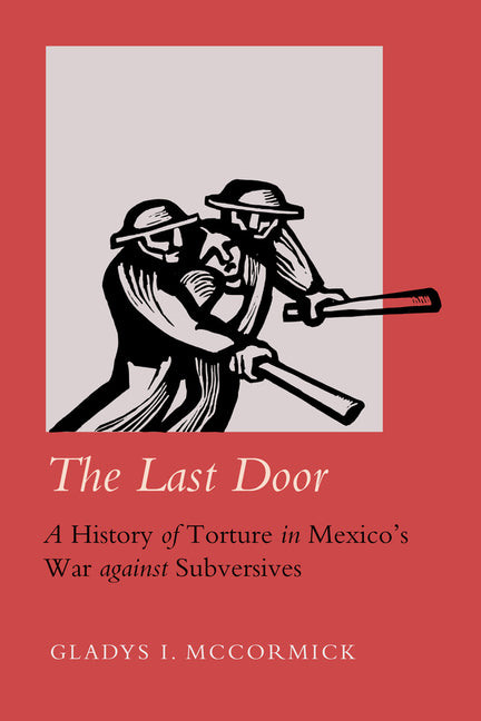 Last Door: A History of Torture in Mexico's War Against Subversives Volume 9 - Ingram