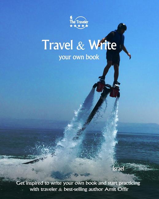 Travel & Write Your Own Book - Israel: Get Inspired to Write Your Own Book and Start Practicing with Traveler & Best-Selling Author Amit Offir - Ingram
