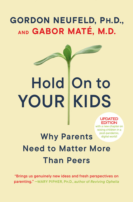 Hold on to Your Kids: Why Parents Need to Matter More Than Peers - Ingram