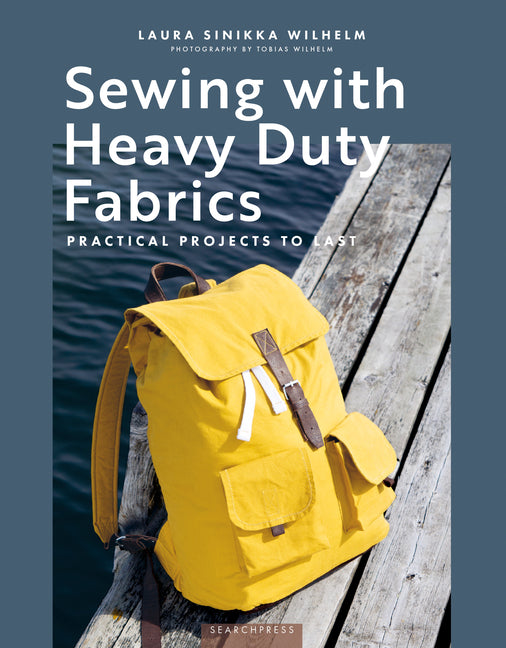Sewing with Heavy Duty Fabrics: Practical Projects to Last - Ingram