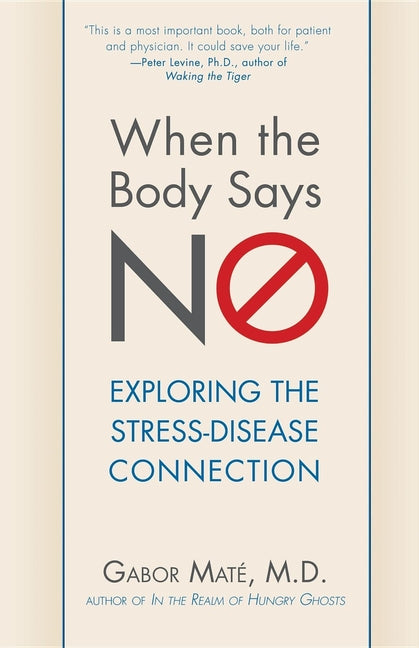 When the Body Says No: Exploring the Stress-Disease Connection - Ingram