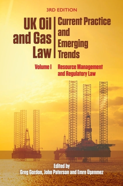 UK Oil and Gas Law: Current Practice and Emerging Trends: Volume I: Resource Management and Regulatory Law - Ingram