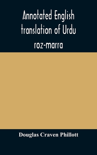 Annotated English translation of Urdu roz-marra, or "Every-day Urdu", the text-book for the lower standard examination in Hindustani - Ingram