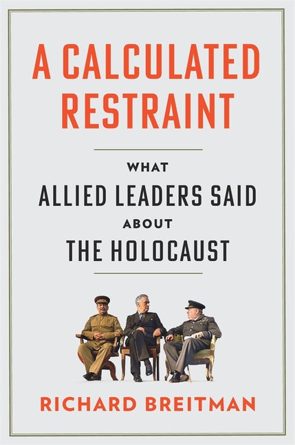 Calculated Restraint: What Allied Leaders Said about the Holocaust - Ingram