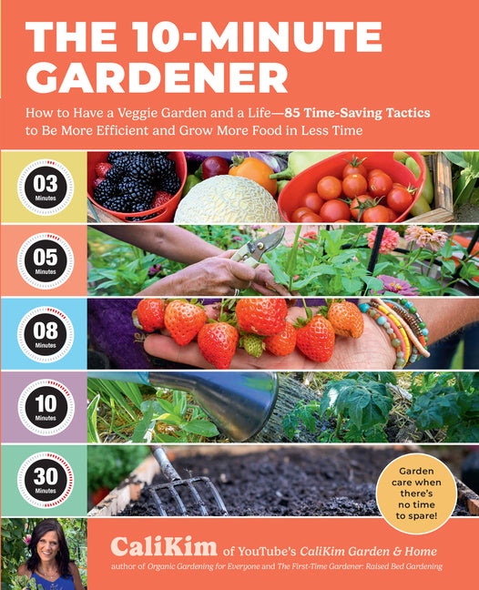 10-Minute Gardener: How to Have a Veggie Garden and a Life--85 Time-Saving Tactics to Be More Efficient and Grow More Food in Less Time - Ingram
