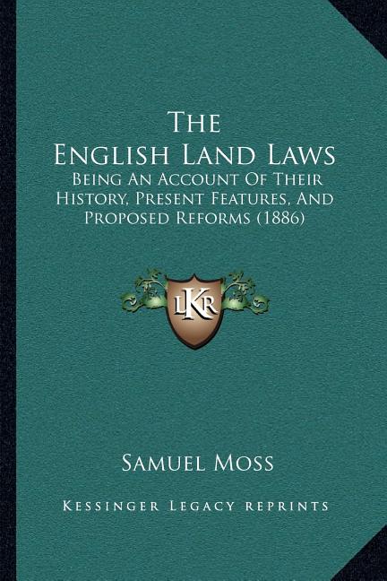 English Land Laws: Being An Account Of Their History, Present Features, And Proposed Reforms (1886) - Ingram