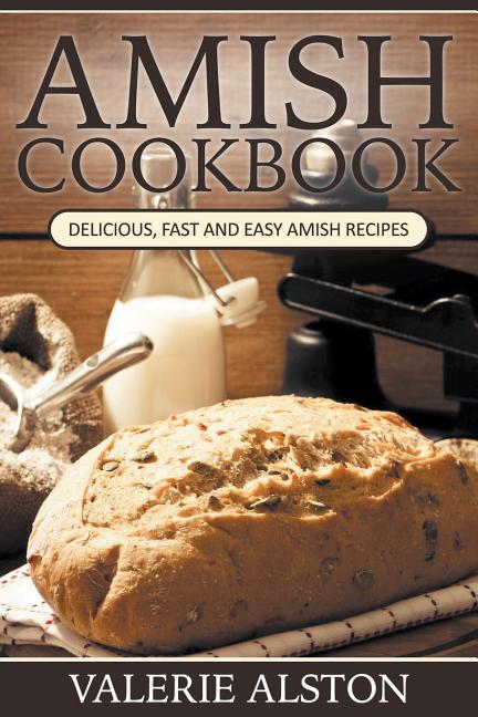 Amish Cookbook: Delicious, Fast and Easy Amish Recipes - Ingram