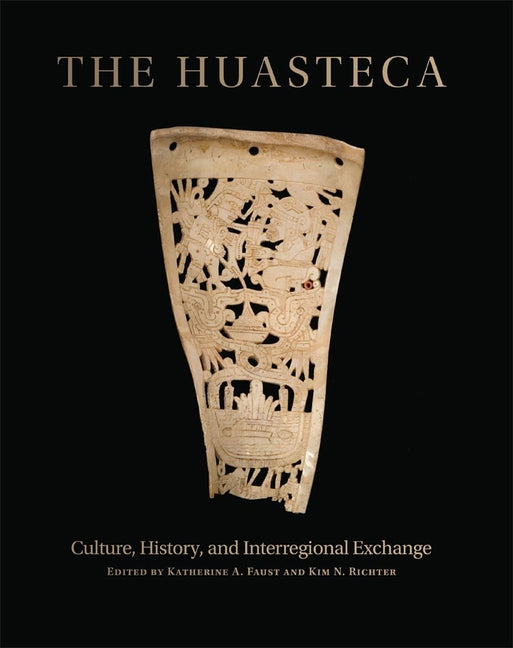 Huasteca: Culture, History, and Interregional Exchange - Ingram