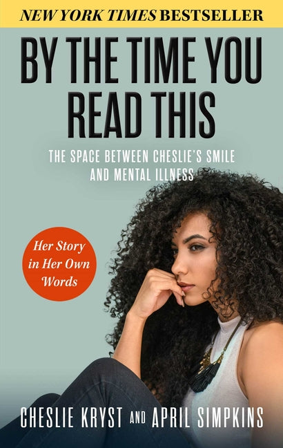 By the Time You Read This: The Space Between Cheslie's Smile and Mental Illness--Her Story in Her Own Words - Ingram
